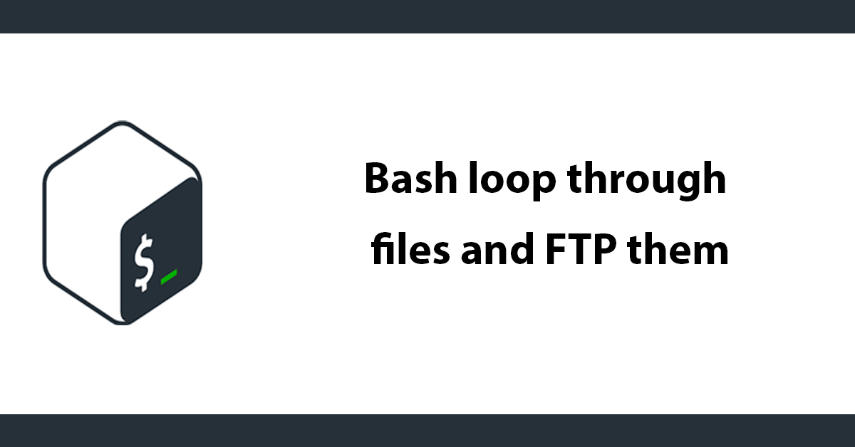 Bash loop through files and FTP them