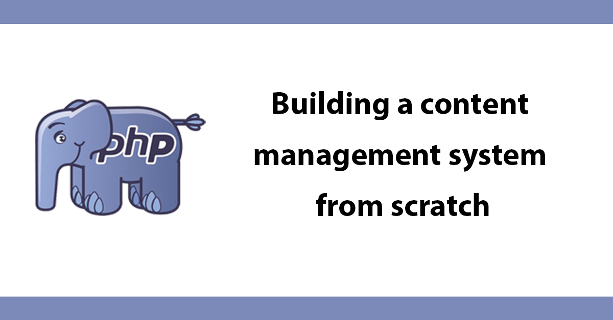 Building A Content Management System From Scratch Dc Blog