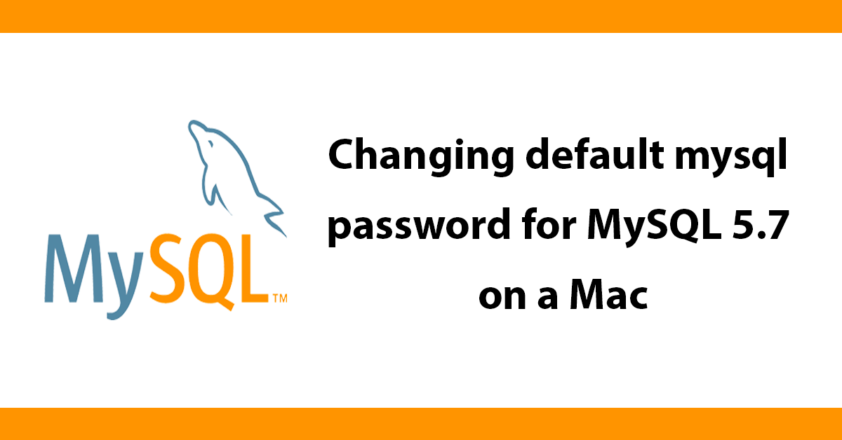 Changing default mysql password for MySQL 5.7 on a Mac