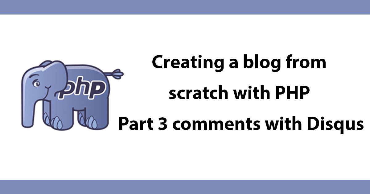Creating a blog from scratch with PHP - Part 3 comments with Disqus