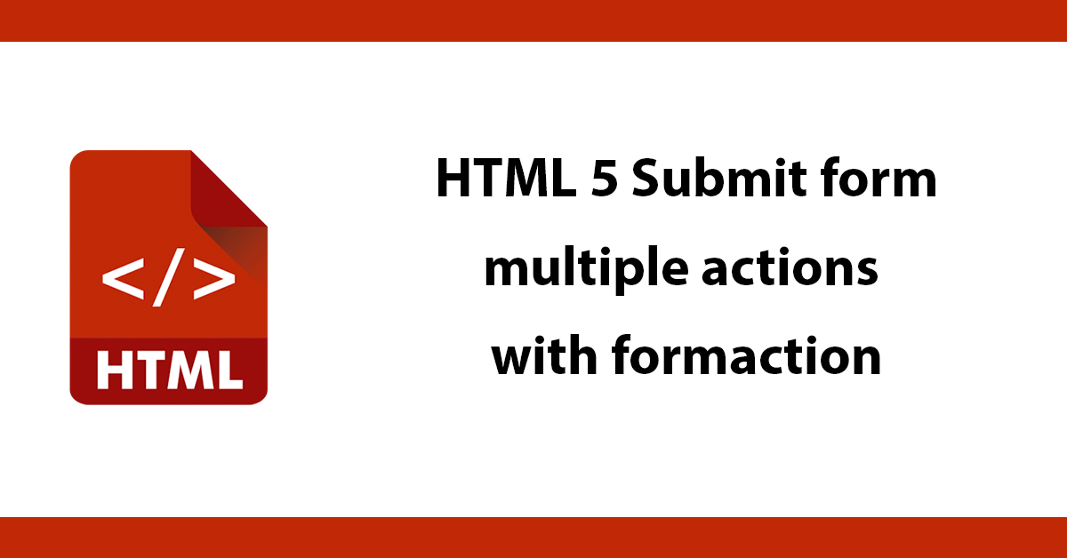 HTML 5 Submit form - multiple actions with formaction