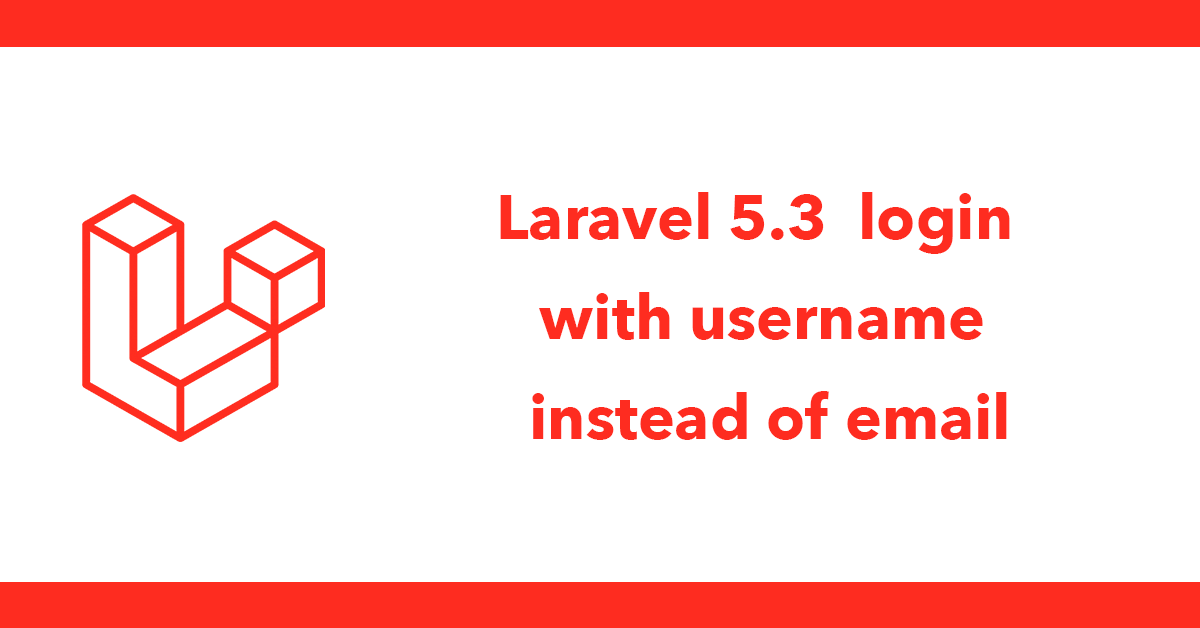 Laravel 5.3  login with username instead of email
