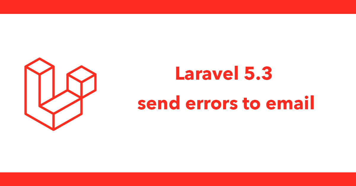 Laravel Send an Email on Error Exceptions Tutorial 