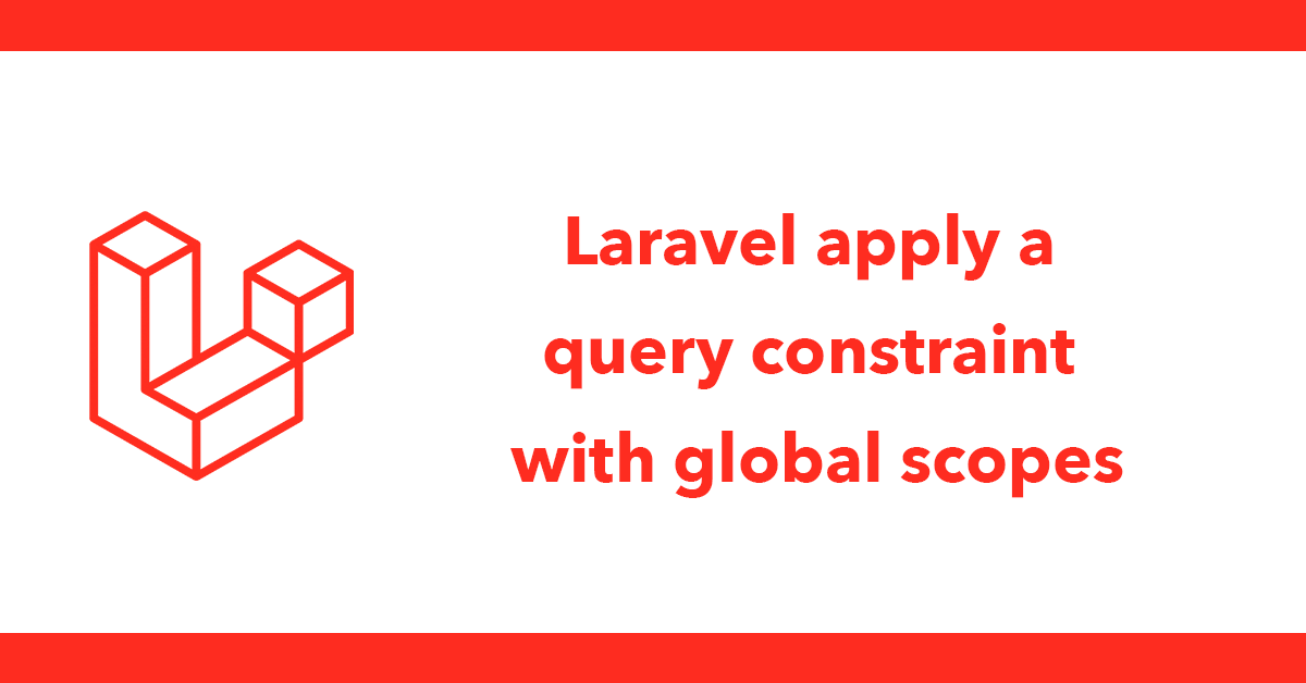 Laravel apply a query constraint with global scopes