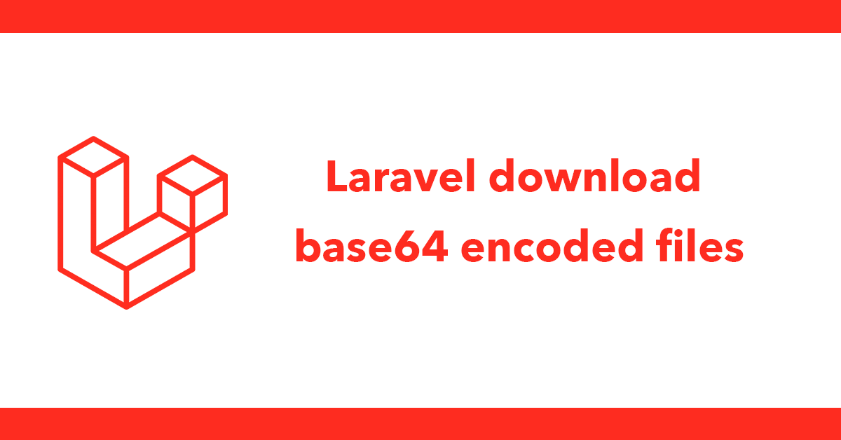 Laravel download base64 encoded files