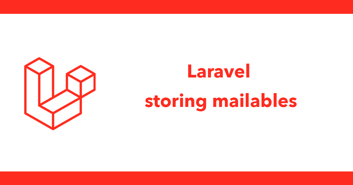 Laravel storing mailables