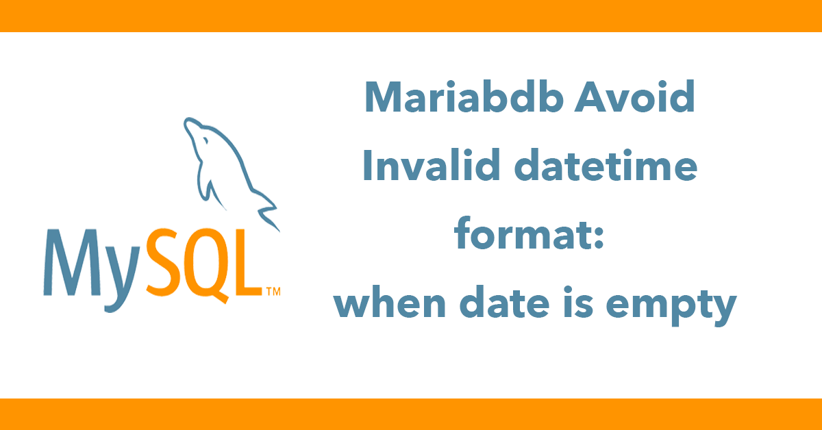 Mariabdb Avoid Invalid datetime format: when date is empty