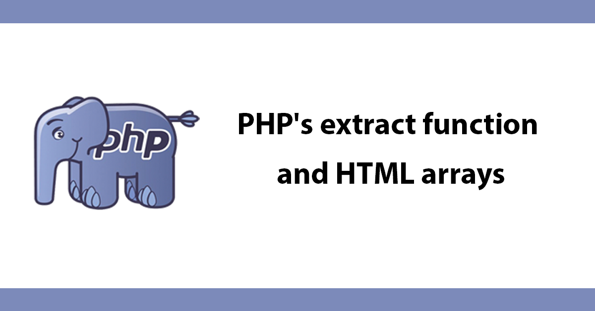 PHP's extract function and HTML arrays