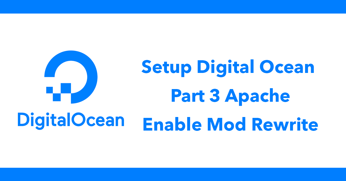Setup Digital Ocean - Part 3 Apache Enable Mod Rewrite