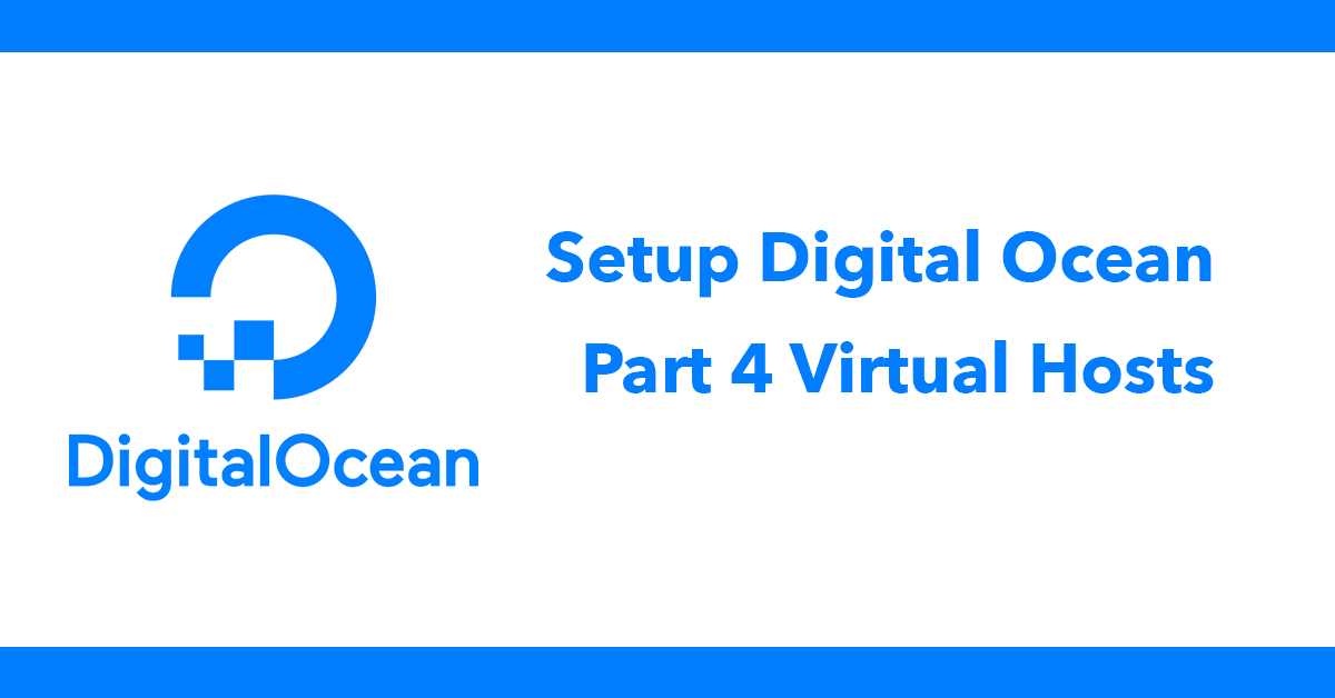 Setup Digital Ocean - Part 4 Virtual Hosts