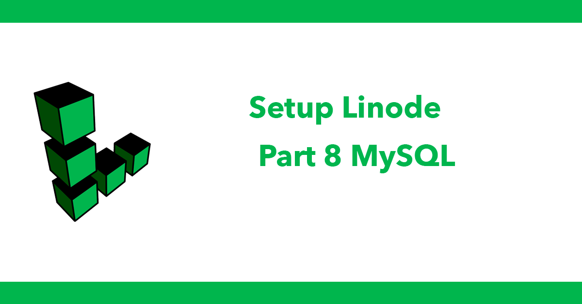 Setup Linode - Part 8 MySQL