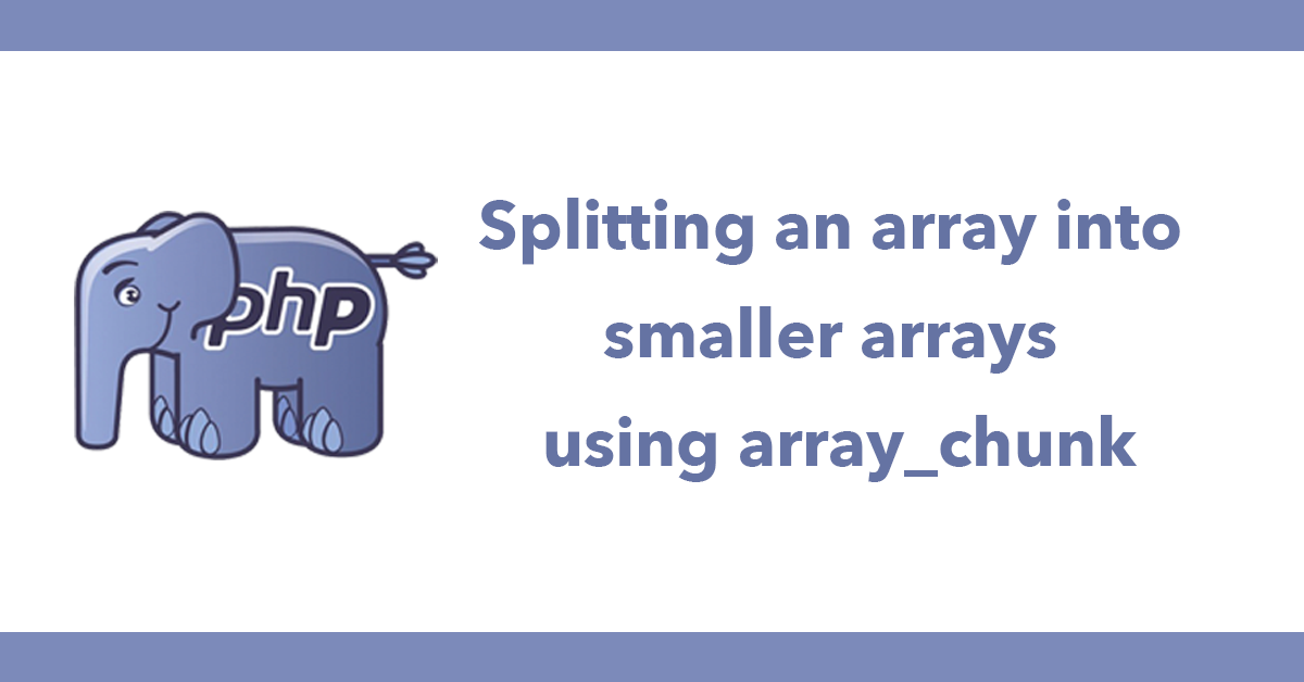 Splitting an array into smaller arrays using array_chunk
