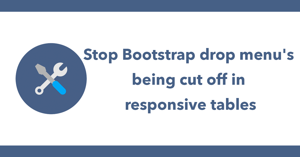 Stop Bootstrap drop menu's being cut off in responsive tables