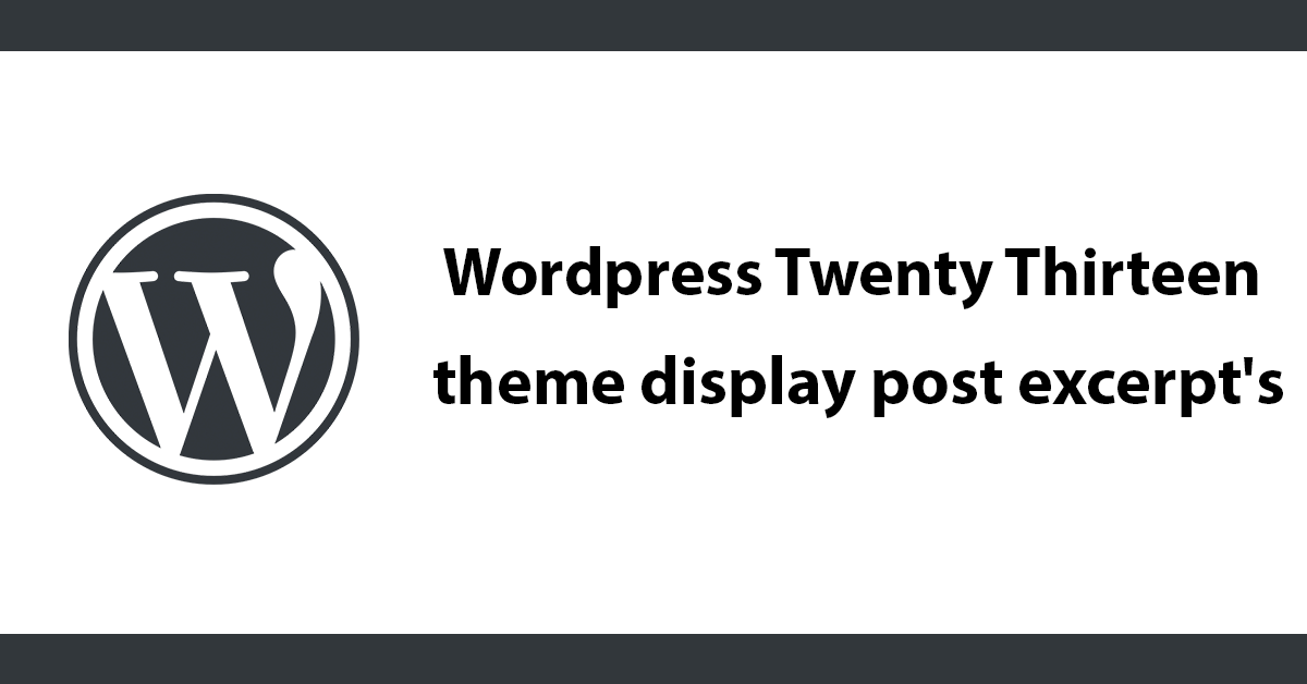 Wordpress Twenty Thirteen theme - display post excerpt's