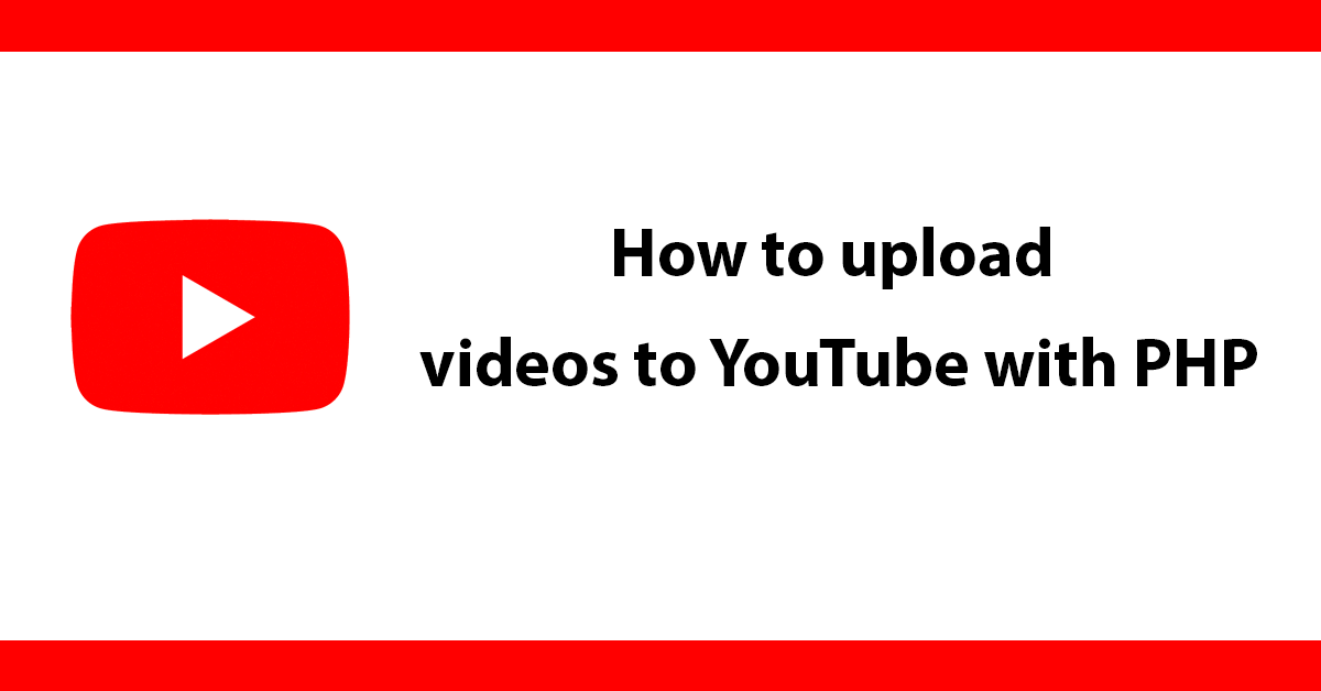 How to upload videos to YouTube with PHP